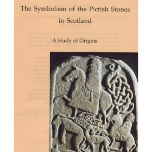 The Symbolism of the Pictish Stones in Scotland: A Study of Origins