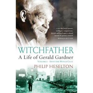 Witchfather: A Life of Gerald Gardner, Vol. 1: Into the Witch Cult: Volume 1