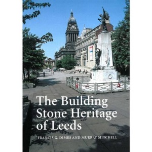 Building Stone Heritage of Leeds (Proceedings of the Leeds Philosophical & Literary Society, Scientific Section)