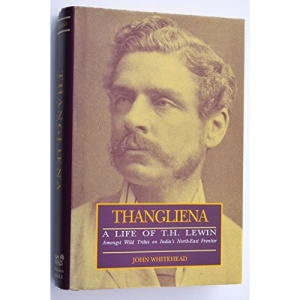 Thangliena: Life of T.H.Lewin, Amongst Wild Tribes of India's North East Frontier
