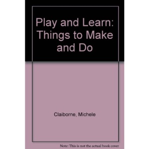 Play and Learn: Things to Make and Do