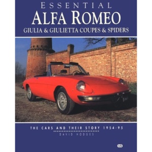Essential Alfa Romeo Giulia and Giulietta Coupes and Spiders: The Cars and Their Story 1954-95 (Essential Series)