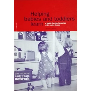 Helping Babies and Toddlers Learn: A Guide to Good Practice with Under-threes