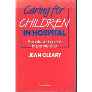 Caring for Children in Hospital: Parents and Nurses in Partnership