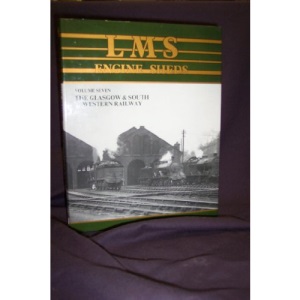 London, Midland and Scottish Railway Engine Sheds: Their History and Development: Glasgow and South Western v. 7