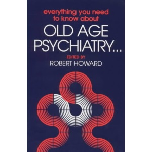 Everything You Need to Know About Old Age Psychiatry...