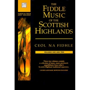 The Fiddle Music of the Scottish Highlands: Ceol Na Fidhle--Volumes 1 and 2: 1-2 (Ceol Na Fidhle Series)