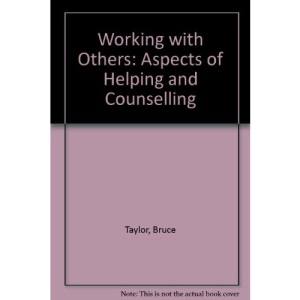 Working with Others: Aspects of Helping and Counselling