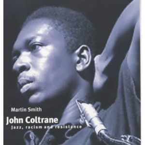 John Coltrane: Jazz, Racism and Resistance (Revolutionary Portraits)
