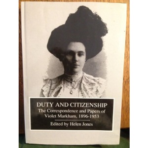 Duty and Citzenship: Correspondence and Political Papers of Violet Markham, 1896-1953 (Sources in Modern British History S.)