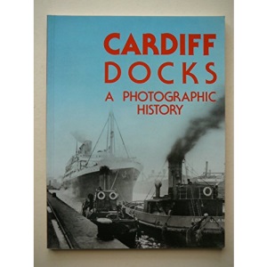 Cardiff Docks: A Photographic History