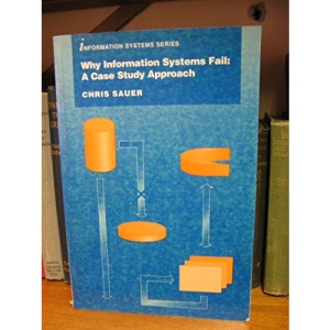 Why Information Systems Fail: A Case Study Approach