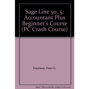 Sage Line 50, 5: Accountant Plus Beginner's Course (PC Crash Course)