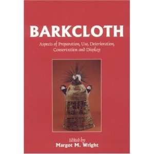 Barkcloth: Aspects of Preparation, Use, Deterioration, Conservation and Display (Conservators of Ethnographic Artefacts)