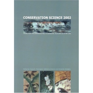 Conservation Science 2002: Papers from the Conference Held in Edinburgh, Scotland 22-24 May 2002