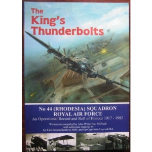 The King's Thunderbolts - No. 44 (Rhodesia) Squadron RAF: An Operational Record and Roll of Honour, 1917-1982