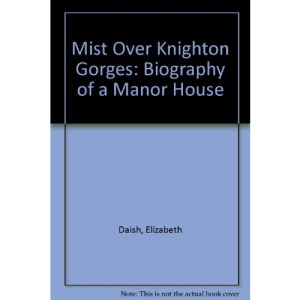 Mist Over Knighton Gorges: Biography of a Manor House