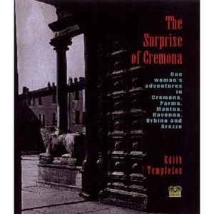 The Surprise of Cremona: One Woman's Adventures in Cremona, Parma, Mantua, Ravenna, Urbino and Arezzo