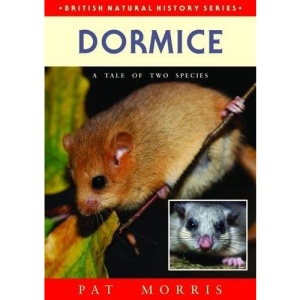 Dormice: A Tale of Two Species (British Natural History Series)