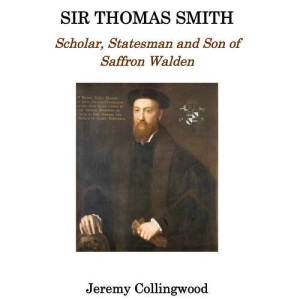 Sir Thomas Smith: Scholar, Statesman and Son of Saffron Walden