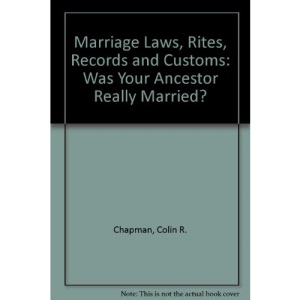 Marriage Laws, Rites, Records and Customs: Was Your Ancestor Really Married?