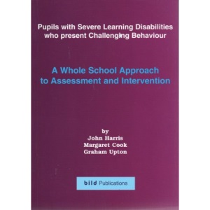 Pupils with Severe Learning Disabilities Who Present Challenging Behaviours: A Whole School Approach to Assessment and Intervention