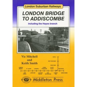 London Bridge to Addiscombe: Including the Hayes Branch (London Suburban Railways)