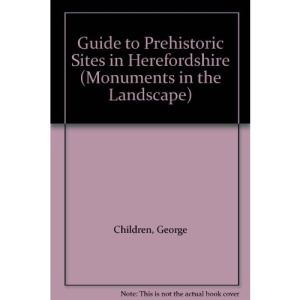Guide to Prehistoric Sites in Herefordshire (Monuments in the Landscape)