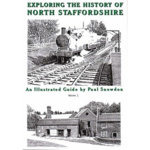 Exploring the History of North Staffordshire: Bk. 1: An Illustrated Guide by Paul Snowdon (Walkabout)