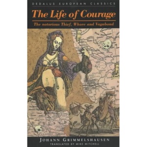 The Life of Courage: The Notorious Thief, Whore and Vagabond (Dedalus European Classics)