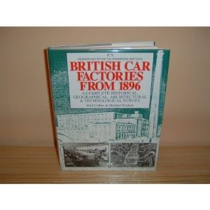 British Car Factories from 1896: A Complete Historical, Geographical, Architectural and Technological Survey
