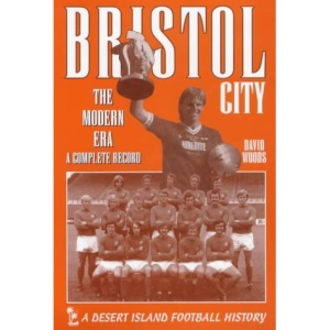 Bristol City: The Modern Era - A Complete Record (Desert Island Football Histories)