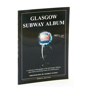Glasgow Subway Album: A Collection of Photographs of the Old Glasgow Subway Taken Before and During Closure for Modernisation