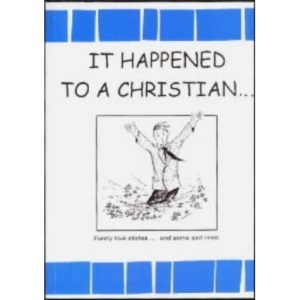 It Happened to a Christian...: Funny True Stories...and Some Sad Ones