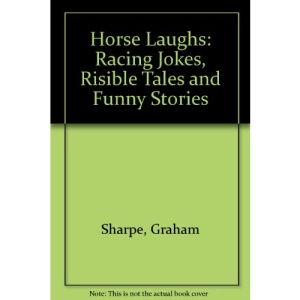 Horse Laughs: Racing Jokes, Risible Tales and Funny Stories