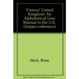Visitors' United Kingdom: An Alphabetical User Manual to the U.K. (Impact reference)