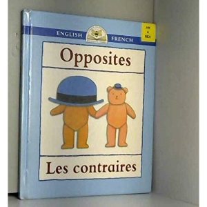 Opposites: Les Contraires (Bilingual First Books)