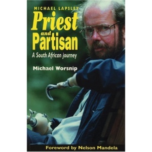 Priest and Partisan: The South African Journey of Father Michael Lapsley