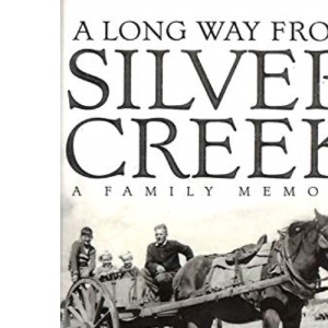 A Long Way from Silver Creek : A Family Memoir