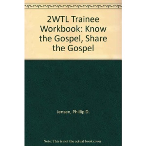 2WTL Trainee Workbook: Know the Gospel, Share the Gospel