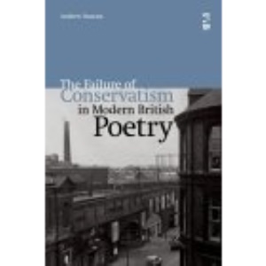 The Failure of Conservatism in Modern British Poetry (Salt Studies in Contemporary Poetry)