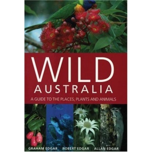 Wild Australia: A Guide to the Places, Plants and Animals