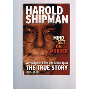 Harold Shipman - Mind Set on Murder- Why Shipman Killed again and Again