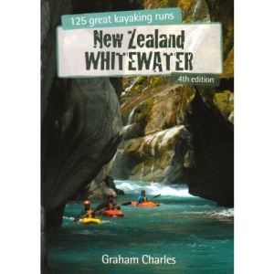 New Zealand Whitewater: 125 Great Kayaking Runs