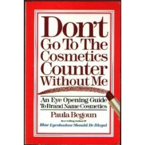 Don't Go to the Cosmetics Counter Without Me: An Honest Product by Product Cosmetic Buying Guide