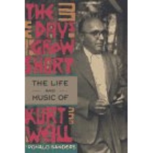 The Days Grow Short: The Life and Music of Kurt Weill