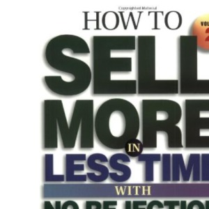 How to Sell More in Less Time, With No Rejection, Using Common Sense: Telephone Techniques: 2