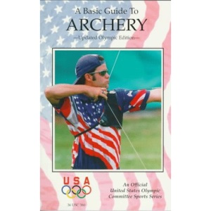 A Basic Guide to Archery (Official U.S. Olympic Committee Sports)