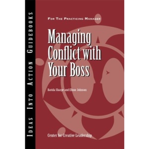 Managing Conflict with Your Boss (J-B CCL (Center for Creative Leadership))