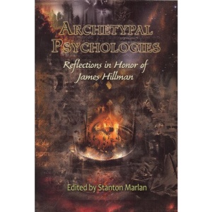 Archetypal Psychologies: Reflections in Honor of James Hillman (Studies in Archetypal Psychology)